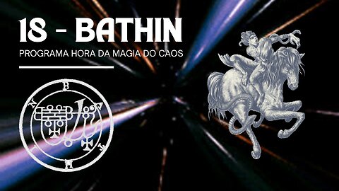 18 - BATHIN - Goétia - Programa Hora da Magia do Caos