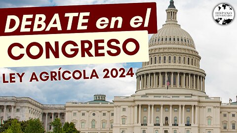 Debate en el Congreso: ¿Qué significa el Farm Bill para ti?