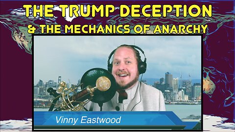 The Trump Deception, Government Slavery & The Mechanics of Anarchy, Vinny Eastwood