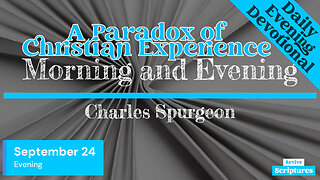 September 24 Evening Devotional | A Paradox of Christian Experience | Charles Spurgeon