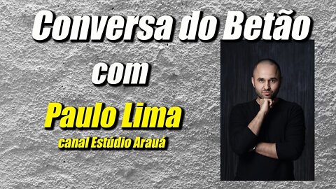 Conversa com o Betão #9 - Paulo Lima, canal Estúdio Arauá