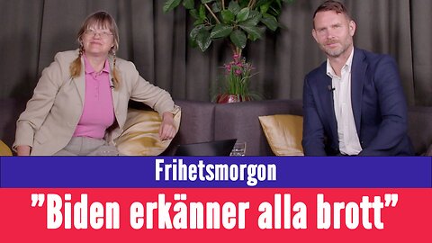 Frihetsmorgon - "Biden erkänner alla brott - men varför då?"