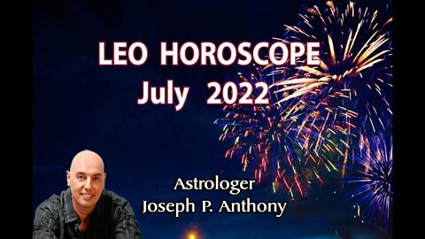 Leo Horoscope July 2022 - Astrologer Joseph P. Anthony