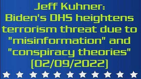 Jeff Kuhner: Biden's DHS heightens terrorism threat due to "misinformation" and "conspiracy theories" (02/09/2022)