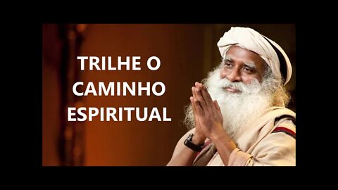 TRILHE O CAMINHO ESPIRITUAL, SADHGURU, DUBLADO