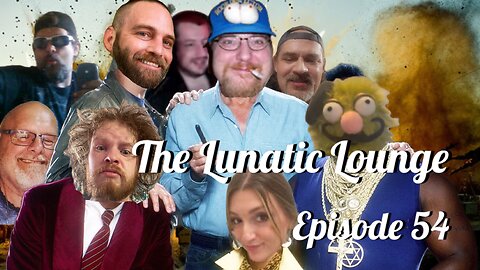 The Lunatic Lounge: Episode 54