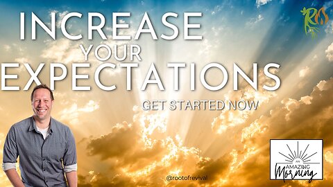 Increase Your Expectations- Get Started Now - An AMAZING Morning with Root!