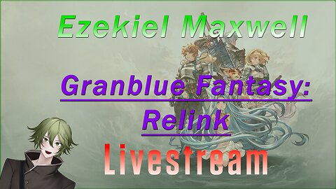 VTuber/VRumbler - GranBlue Fantasy ReLink - Let's free Lyria!!!