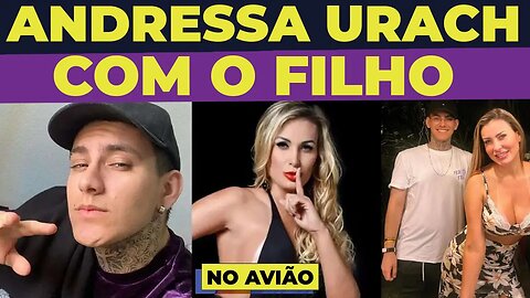 ANDRESSA URACH COM O FILHO NO AVIÃO - "PEDE PERDÃO PELO SEUS PECADOS PRA GENTE SER SALVO!"