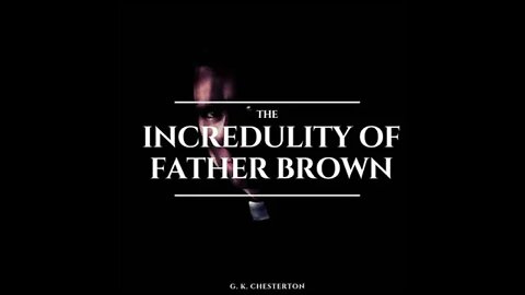 The Incredulity of Father Brown by G. K. Chesterton - Audiobook