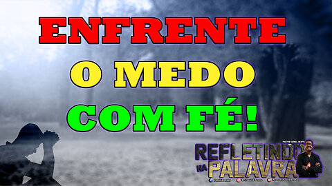 Enfrente o Medo Com Fé #PrDanielBento #RefletindoNaPalavra