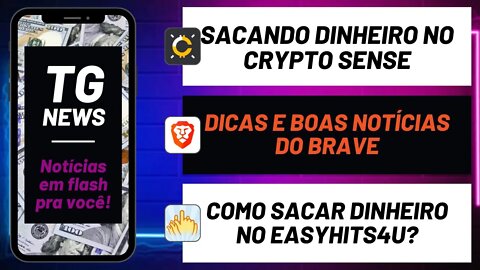 [TG NEWS] SACANDO no Crypto Sense + DICA e BOA NOTÍCIA Brave + Como Sacar Dinheiro no EasyHits4U?