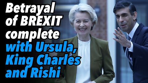 Betrayal of BREXIT complete with Ursula, King Charles and Rishi