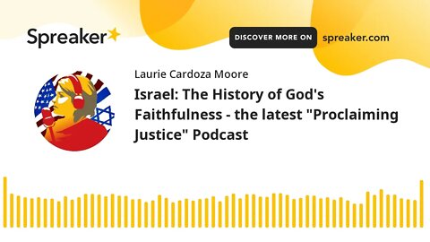 Israel: The History of God's Faithfulness - the latest "Proclaiming Justice" Podcast