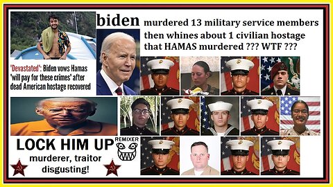 biden murdered 13 military service members then whines about 1 civilian hostage