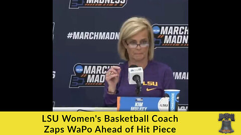 LSU Women's Basketball Coach Zaps WaPo Ahead of Hit Piece