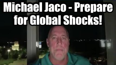 Michael Jaco - Prepare for Global Shocks!