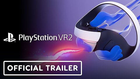 PlayStation VR2 - Official 'Play in a Whole New Way' Trailer