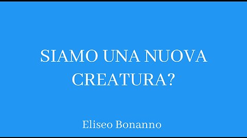 SIAMO UNA NUOVA CREATURA.