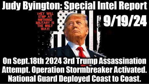 Judy Byington Special Intel 9/19/24 - 3rd Trump Assassination Attempt!