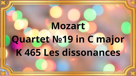 Mozart Quartet №19 in C major, K 465 Les dissonances