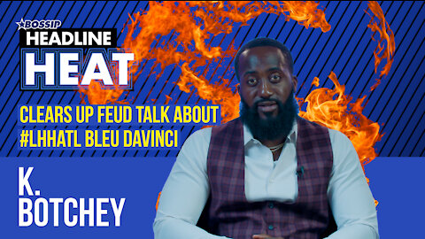 LHHATL's K Botchey Talks Feud with Bleu Davinci, Party Escapades with OT Genasis, and much more! | Headline Heat S2 EP5