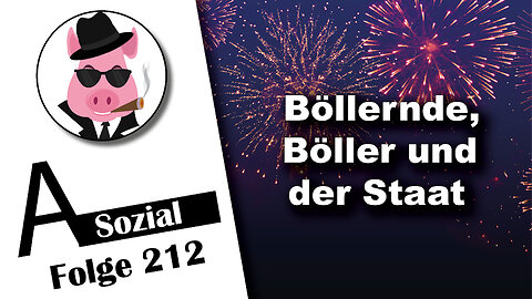 Böllernde, Böller und der Staat (A-Sozial 212)