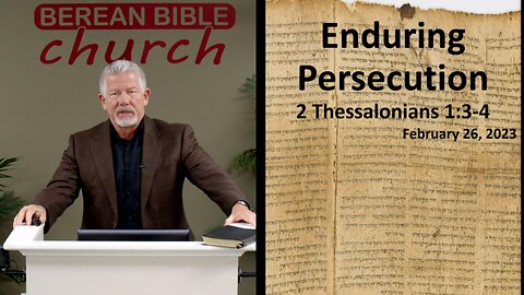 Enduring Persecution (2 Thessalonians 1:3-4)