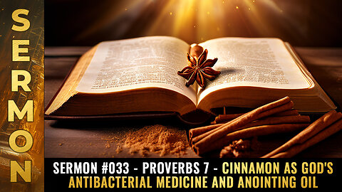 Sermon #033 - Proverbs 7 - Cinnamon as God's antibacterial medicine...