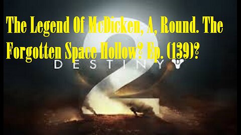 The Legend Of McDicken, A, Round. The Forgotten Space Hollow? Ep. (139)? #destiny2warlock