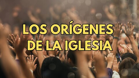 Los orígenes de la Iglesia