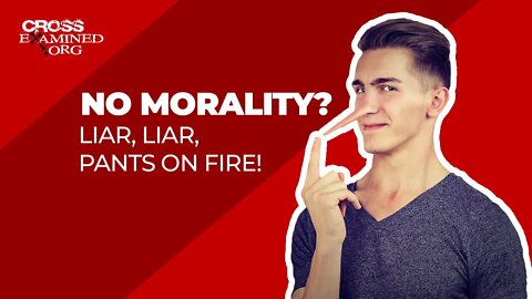 No morality? Liar, Liar, pants on fire!