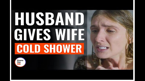 Husband Gives Wife Cold Shower