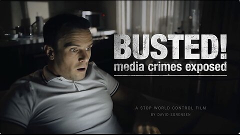 Busted Media Crimes Exposed - A Stop world Control Film