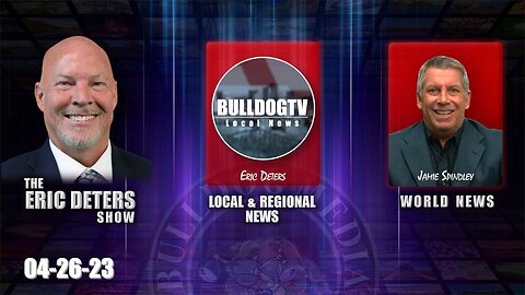 Eric Deters Show | Bulldogtv Local News | World News | April 26, 2023