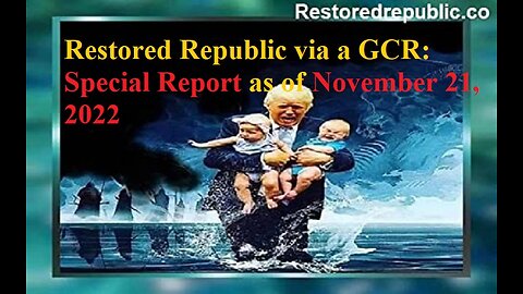 Restored Republic via a GCR Special Report as of November 21, 2022