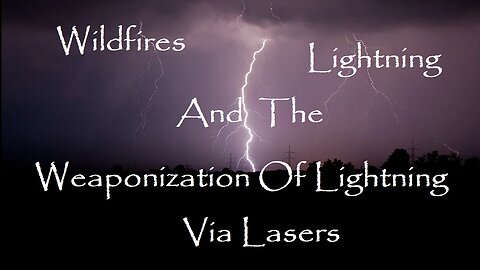 Wildfires, Lightning, and the Weaponization of Lightning Via Lasers