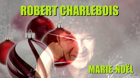 ROBERT CHARLEBOIS - MARIE-NOEL - FRENCH CANADIAN CHRISTMAS CLASSIC