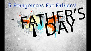 5 Great Father's Day Fragrances!