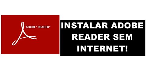 Como INSTALAR o ADOBE READER sem INTERNET