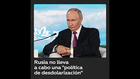 Putin: "No rechazamos los acuerdos en dólares. Nos negaron los acuerdos"