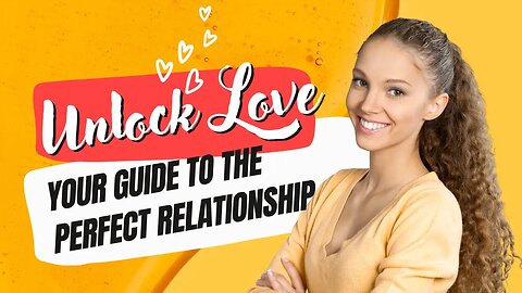 Unlock Love | Your Guide to the Perfect Relationship