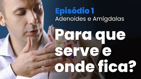 Tudo sobre Amígdalas e Adenoide | Episódio 1 - Para que serve e onde fica?