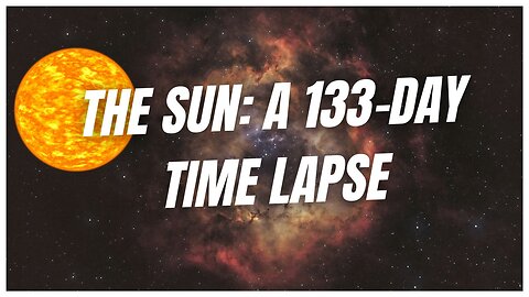 The Sun A 133-Day Time Lapse | PlanetEarth Nasa