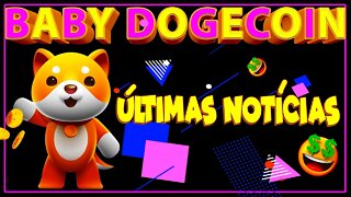 BABY DOGECOIN ÚLTIMAS NOTÍCIAS !