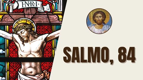 Salmo, 84 - "¡Qué amables son tus moradas, Señor Sabaot! Mi alma suspira y hasta languidece por..."