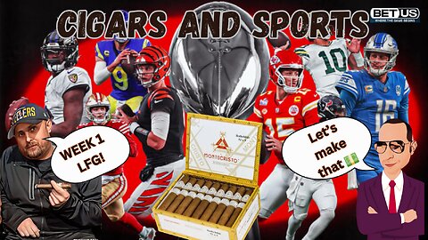 Cigars & Sports NFL Week 1 Preview, Bets, & Fantasy Football Locks