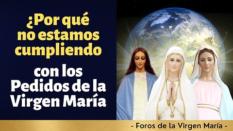 ¿Cómo estamos Fallando Hoy en Cumplir los Pedidos de la Virgen María?