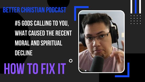 Better Christain Podcast #5 God's calling you, the recent moral and spiritual decline, how to fix it