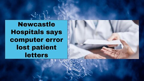 Newcastle Hospitals says computer error lost patient letters